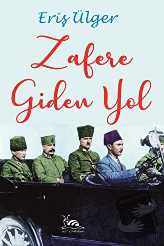 Zafere Giden Yol - Eriş Ülger - Sarmal Kitabevi - Fiyatı - Yorumları -