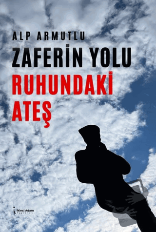 Zaferin Yolu Ruhundaki Ateş - Alp Armutlu - İkinci Adam Yayınları - Fi