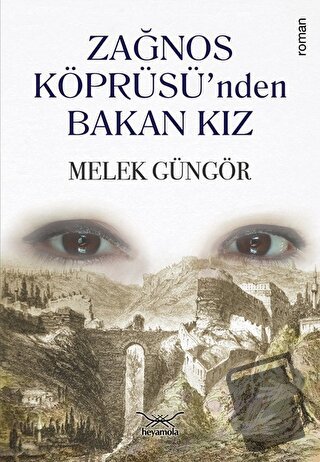 Zağnos Köprüsü’nden Bakan Kız - Melek Güngör - Heyamola Yayınları - Fi