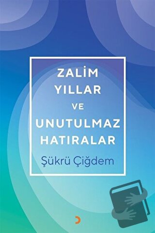 Zalim Yıllar ve Unutulmaz Hatıralar - Şükrü Çiğdem - Cinius Yayınları 