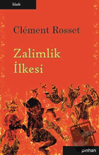 Zalimlik İlkesi - Clement Rosset - Pinhan Yayıncılık - Fiyatı - Yoruml