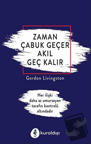 Zaman Çabuk Geçer Akıl Geç Kalır - Gordon Livingston - Kuraldışı Yayın