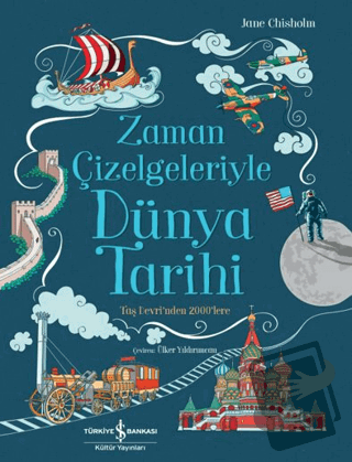 Zaman Çizelgeleriyle Dünya Tarihi - Jane Chisholm - İş Bankası Kültür 