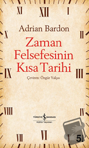 Zaman Felsefesinin Kısa Tarihi - Adrian Bardon - İş Bankası Kültür Yay