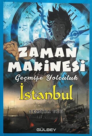 Zaman Makinesi - Geçmişe Yolculuk İstanbul - Semiha Ulu - Gülbey Yayın