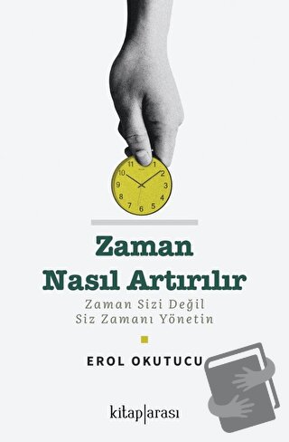 Zaman Nasıl Artırılır - Erol Okutucu - Kitap Arası - Fiyatı - Yorumlar