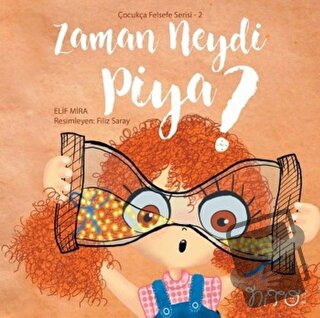 Zaman Neydi Piya? - Çocukça Felsefe Serisi 2 - Elif Mira - Nito Kitap 