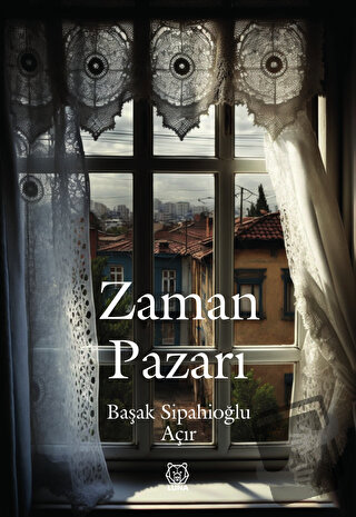 Zaman Pazarı - Başak Sipahioğlu Açır - Luna Yayınları - Fiyatı - Yorum