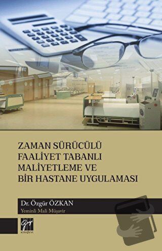 Zaman Sürücülü Faaliyet Tabanlı Maliyetleme ve Bir Hastane Uygulaması 