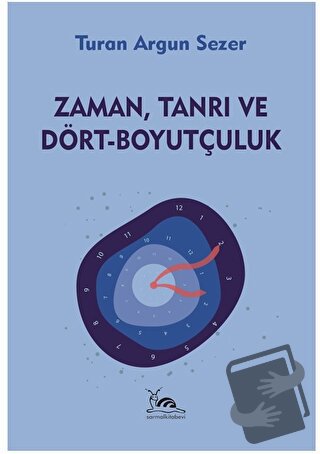 Zaman, Tanrı ve Dört - Boyutçuluk - Turan Argun Sezer - Sarmal Kitabev