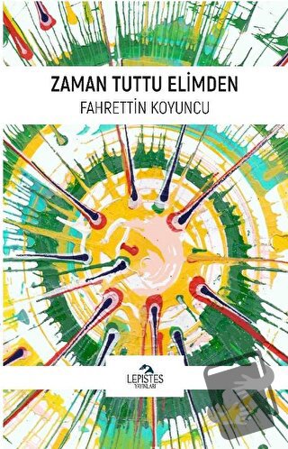 Zaman Tuttu Elimden - Fahrettin Koyuncu - Lepistes Yayınları - Fiyatı 