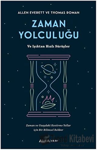 Zaman Yolculuğu ve Işıktan Hızlı Sürüşler - Allen Everett - Alfa Yayın