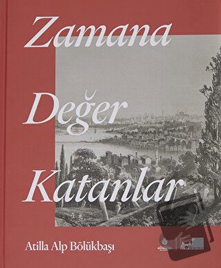 Zamana Değer Katanlar (Ciltli) - Atilla Alp Bölükbaşı - İBB Yayınları 