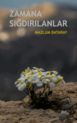 Zamana Sığdırılanlar - Mazlum Bataray - Sınırsız Kitap - Fiyatı - Yoru