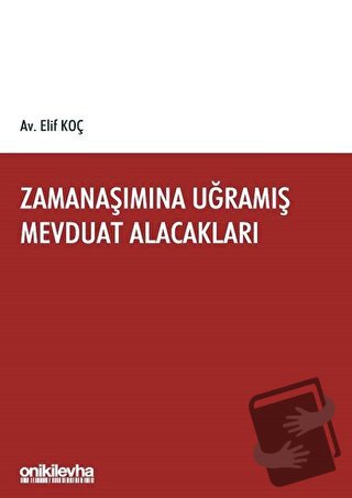 Zamanaşımına Uğramış Mevduat Alacakları - Elif Koç - On İki Levha Yayı