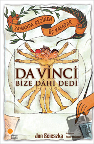 Zamanda Gezinen Üç Kafadar - Da Vinci Bize Dahi Dedi - Jon Scieszka - 