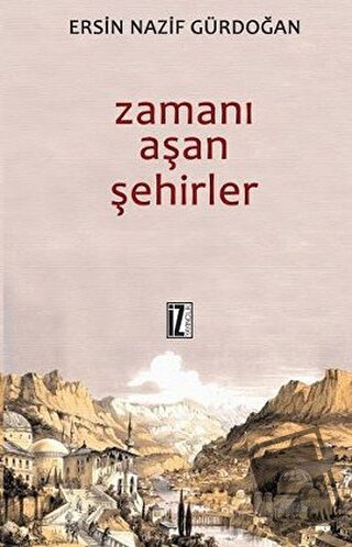 Zamanı Aşan Şehirler - Ersin Nazif Gürdoğan - İz Yayıncılık - Fiyatı -