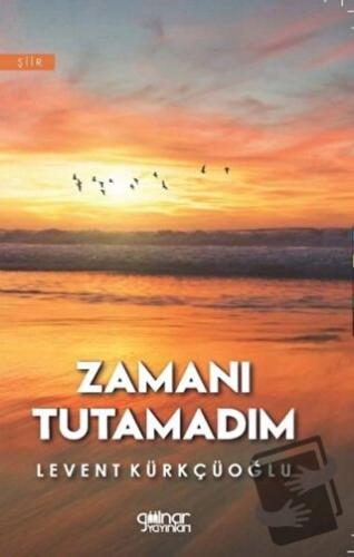 Zamanı Tutamadım - Levent Kürkçüoğlu - Gülnar Yayınları - Fiyatı - Yor