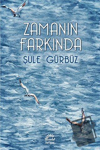 Zamanın Farkında - Şule Gürbüz - İletişim Yayınevi - Fiyatı - Yorumlar