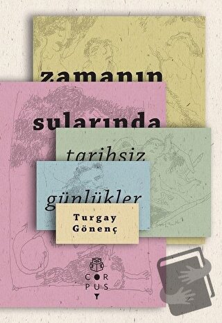 Zamanın Sularında: Tarihsiz Günlükler - Turgay Gönenç - Corpus Yayınla