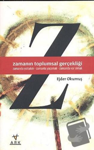 Zamanın Toplumsal Gerçekliği - Ejder Okumuş - Ark Kitapları - Fiyatı -