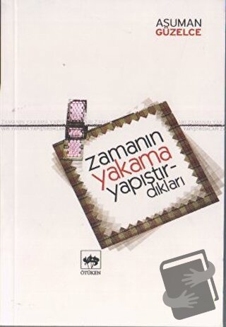 Zamanın Yakama Yapıştırdıkları - Asuman Güzelce - Ötüken Neşriyat - Fi