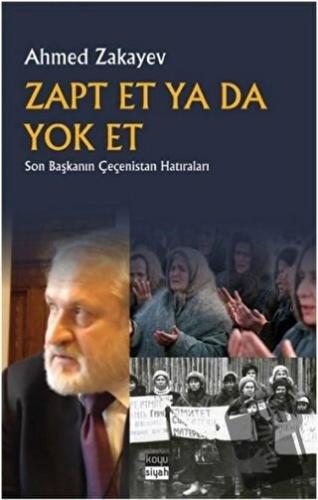 Zapt Et Ya Da Yok Et - Ahmed Zakayev - Koyu Siyah Kitap - Fiyatı - Yor