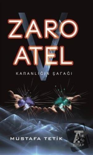 Zaro V Atel - Karanlığın Şafağı - Mustafa Tetik - Kitap At Yayınları -