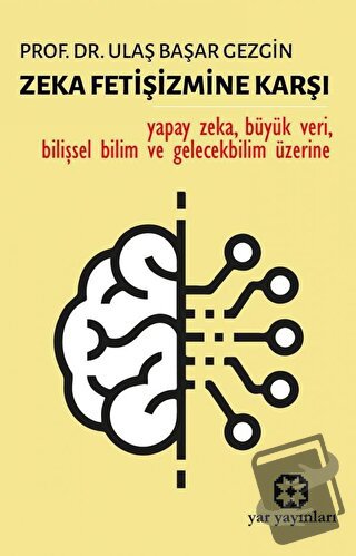 Zeka Fetişizmine Karşı - Ulaş Başar Gezgin - Yar Yayınları - Fiyatı - 