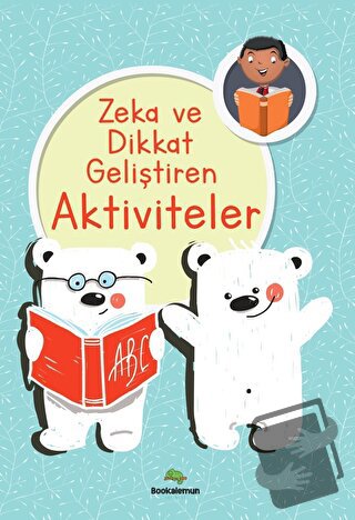 Zeka Ve Dikkat Geliştiren Aktiviteler - Kolektif - Bookalemun Yayınevi