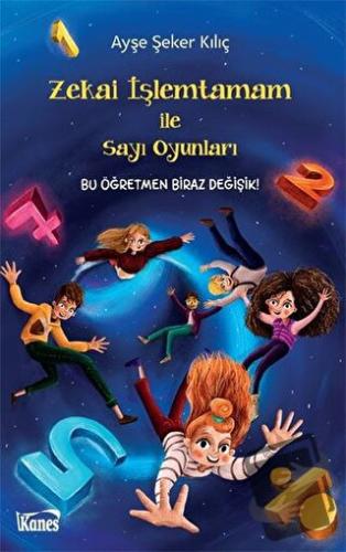 Zekai İşlemtamam ile Sayı Oyunları - Ayşe Şeker Kılıç - Kanes Yayınlar