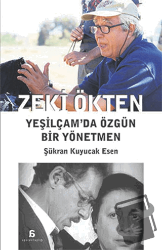 Zeki Ökten : Yeşilçam’da Özgün Bir Yönetmen - Şükran Kuyucak Esen - Ag