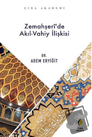 Zemahşeri’de Akıl-Vahiy İlişkisi - Adem Eryiğit - Çıra Yayınları - Fiy