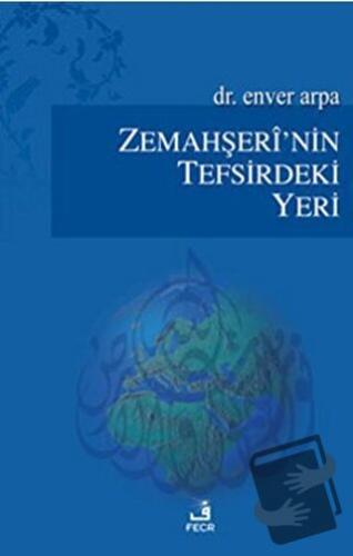 Zemahşeri’nin Tefsirdeki Yeri - Enver Arpa - Fecr Yayınları - Fiyatı -