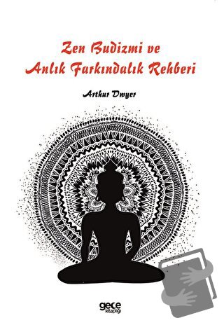 Zen Budizmi ve Anlık Farkındalık Rehberi - Arthur Dwyer - Gece Kitaplı