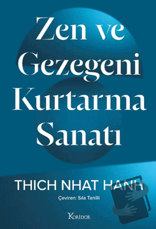 Zen ve Gezegeni Kurtarma Sanatı - Thich Nhat Hanh - Koridor Yayıncılık