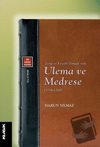 Zengi ve Eyyubi Dımaşk’ında Ulema ve Medrese (1154-1260) - Harun Yılma