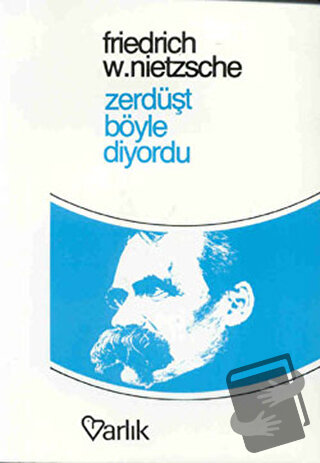 Zerdüşt Böyle Diyordu - Friedrich Wilhelm Nietzsche - Varlık Yayınları