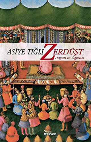 Zerdüşt Hayatı ve Öğretisi - Asiye Tığlı - Beyan Yayınları - Fiyatı - 