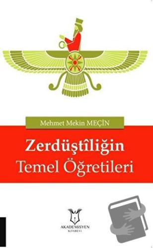 Zerdüştiliğin Temel Öğretileri - Mehmet Mekin Meçin - Akademisyen Kita