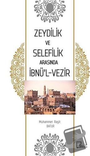 Zeydilik ve Selefilik Arasında İbnü'l- Vezir - Muhammet Raşit Batur - 