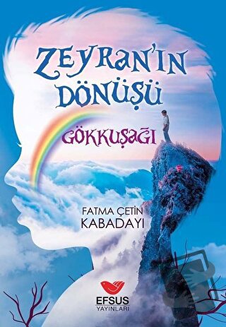 Zeyran'ın Dönüşü 1 - Gökkuşağı - Fatma Çetin Kabadayı - Efsus Yayınlar