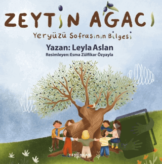 Zeytin Ağacı Yeryüzü Sofrasının Bilgesi - Leyla Aslan - Yeni İnsan Yay