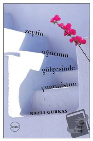 Zeytin Ağacının Gölgesinde Yunanistan - Nazlı Gürkaş - Hep Kitap - Fiy