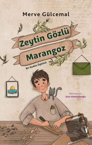 Zeytin Gözlü Marangoz Bir Kudüs Öyküsü - Merve Gülcemal - Turkuvaz Çoc