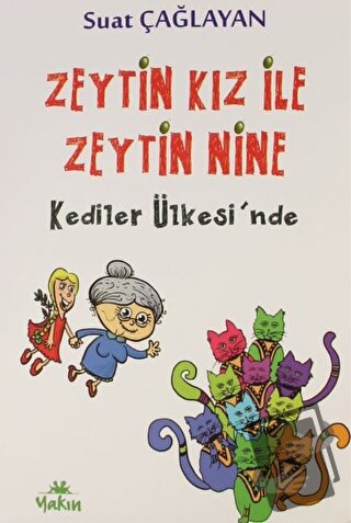 Zeytin Kız ile Zeytin Nine Kediler Ülkesi'nde - Suat Çağlayan - Yakın 