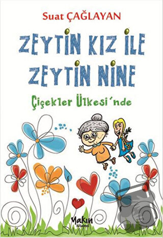 Zeytin Kız ve Zeytin Nine : Çiçekler Ülkesi'nde - B. Suat Çağlayan - Y