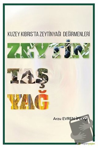 Zeytin Taş Yağ - Kuzey Kıbrıs'ta Zeytinyağı Değirmenleri - Arzu Evren 