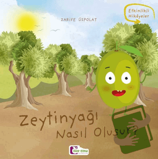 Zeytinyağı Nasıl Oluşur? - Zarife Üspolat - Mor Elma Yayıncılık - Fiya