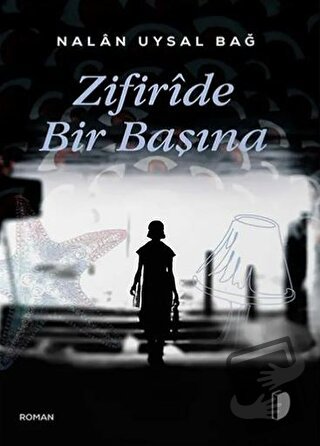 Zifiride Bir Başına - Nalan Uysal Bağ - DKY (Dağhan Külegeç) Yayınevi 